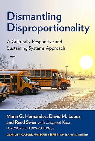 dismantling disproportionality a culturally responsive and sustaining systems approach 1st edition mara a g