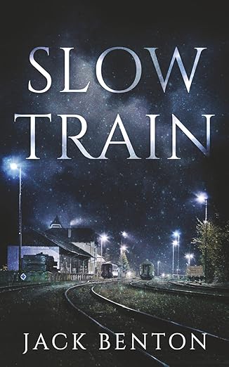slow train 1st edition jack benton 1074445287, 978-1074445287