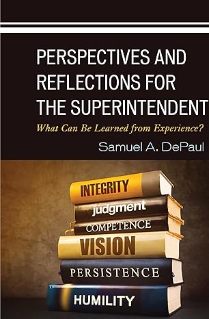 perspectives and reflections for the superintendent what can be learned from experience 1st edition samuel a