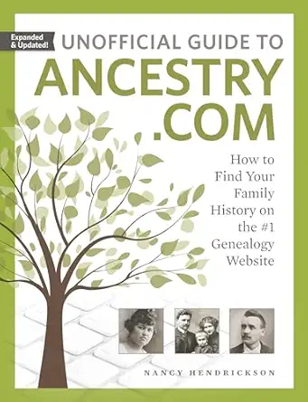 unofficial guide to ancestry com how to find your family history on the #1 genealogy website 1st edition