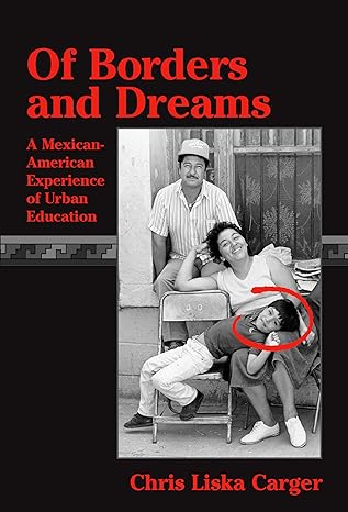 of borders and dreams a mexican american experience of urban education 1st edition chris liska carger