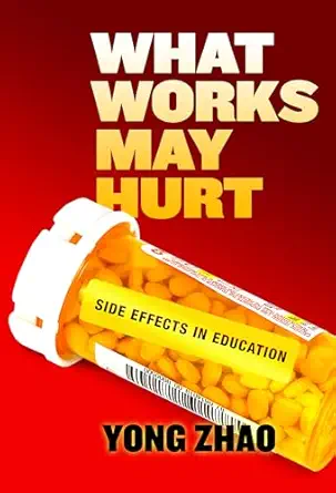 what works may hurta side effects in education 1st edition yong zhao 0807759058, 978-0807759059