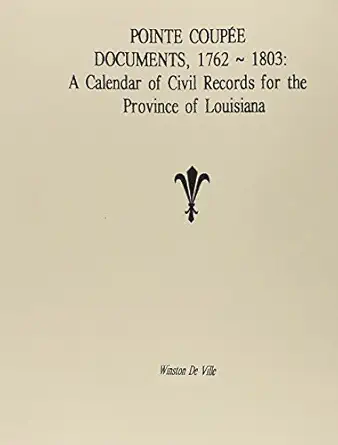 pointe coupee documents 1762 1803 1st edition winston de ville 1598041770, 978-1598041774
