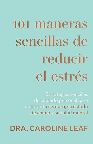 101 maneras sencillas de reducir el estras estrategias sencillas de cuidado personal para mejorar su cerebro