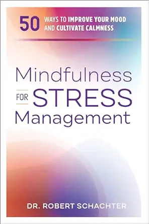mindfulness for stress management 50 ways to improve your mood and cultivate calmness 1st edition dr robert