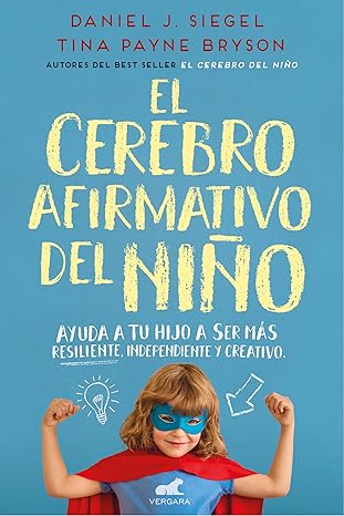 el cerebro afirmativo del nia o ayuda a tu hijo a ser ma s resiliente auta nomo y creativo / the yes brain
