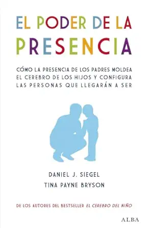 el poder de la presencia ca mo la presencia de los padres moldea el cerebro de los hijos y configura las