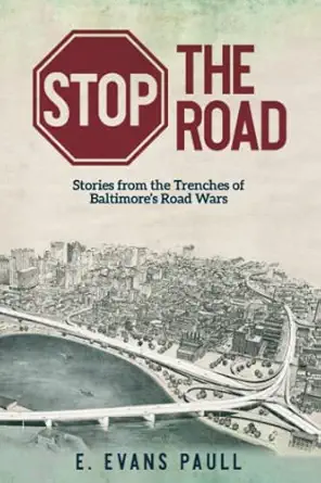 stop the road stories from the trenches of baltimores road wars 1st edition e evans paull 1633376443,