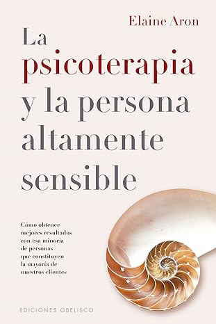 la psicoterapia y la persona a ltamente sensible ca mo obtener mejores resultados con esa minora a de