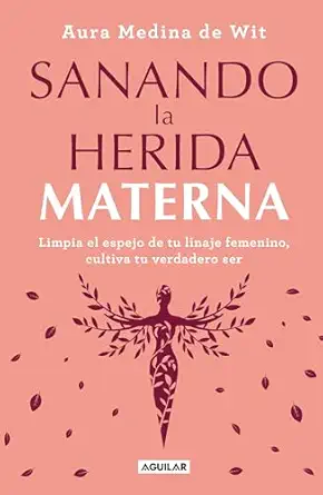 sanando la herida materna / healing the maternal wound 1st edition aura medina de wit 6073809670,
