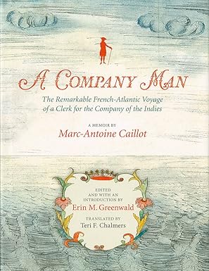 a company man the remarkable french atlantic voyage of a clerk for the company of the indies hc 1st edition