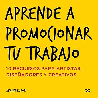 aprende a promocionar tu trabajo 10 recursos para artistas disea adores y creativos 1st edition austin kleon