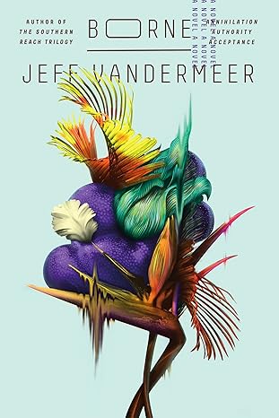 borne a novel 1st edition jeff vandermeer 0374537658, 978-0374537654