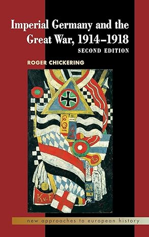 imperial germany and the great war 1914 1918 1st edition roger chickering 0521839084, 978-0521839082