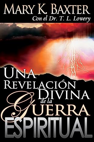 una revelacia n divina de la guerra espiritual 1st edition mary k baxter ,t l lowery 0883689944,