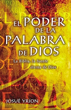 el poder de la palabra de dios la biblia la fuente eterna de dios 1st edition josua c yrion ,josve yrion