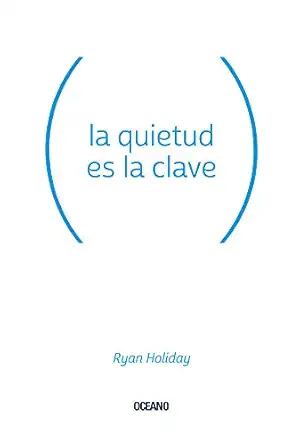 la quietud es la clave 1st edition ryan holiday 6075276440, 978-6075276441