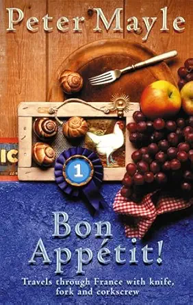 bon appetit travels with knife fork and corkscrew through france 1st edition peter mayle 075153269x,