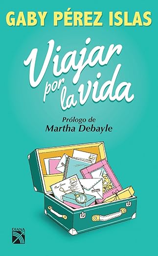 viajar por la vida 1st edition gaby pa c rez islas ,martha debayle 6070725638, 978-6070725630