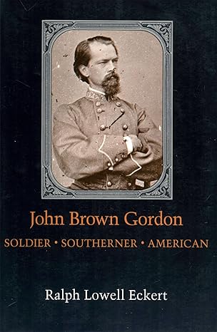 john brown gordon soldier southerner american 1st edition ralph lowell eckert 0807118885, 978-0807118887
