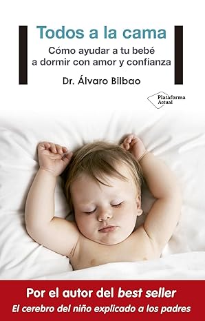 todos a la cama ca mo ayudar a tu beba a dormir con amor y confianza 1st edition dr a lvaro bilbao bilbao