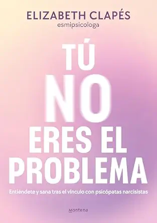 ta no eres el problema entiandete y sana tras el va nculo con personas narcisistas / you are not the problem