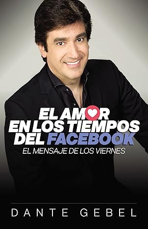 el amor en los tiempos del facebook el mensaje de los viernes 1st edition dante gebel 0829758747,
