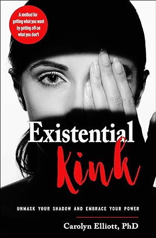 existential kink unmask your shadow and embrace your power 1st edition carolyn elliott phd 1578636477,