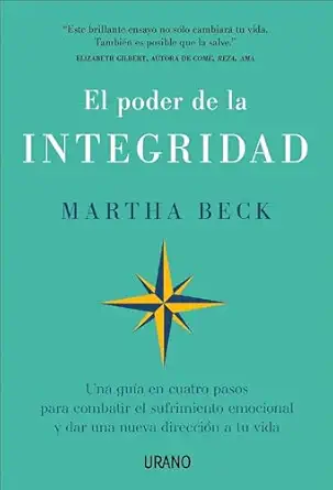 el poder de la integridad una gua a en cuatro pasos para combatir el sufrimiento emocional y dar una nueva