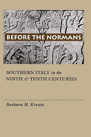 before the normans southern italy in the ninth and tenth centuries 1st edition barbara m kreutz 0812215877,