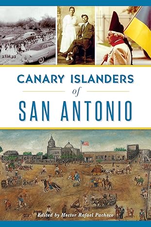 canary islanders of san antonio 1st edition hector pacheco 1467138215, 978-1467138215