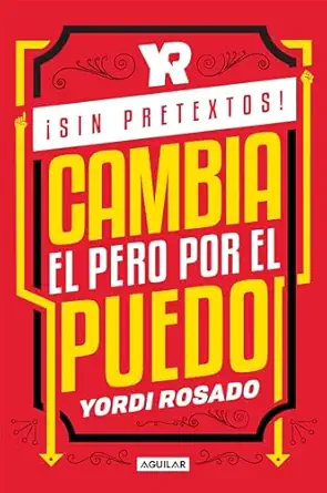 a sin pretextos cambia el pero por el puedo / no excuses change i cant to i i can 1st edition yordi rosado