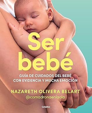 ser beba gua a de cuidados del beba con evidencia y mucha emocia n / being a baby an evidence based care