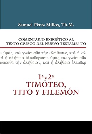comentario exegatico al texto griego del n t 1 y 2 timoteo tito y filema n 1st edition samuel pa c rez millos