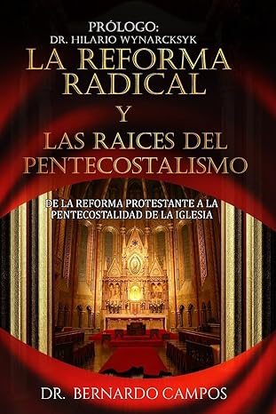 la reforma radical y las raices del pentecostalismo de la reforma protestante a la pentecostalidad de la