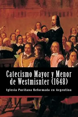 catecismo mayor y menor de westmisnter 1st edition teologos de westmisnter ,sebastian santa maria ,iglesia