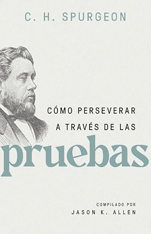 ca mo perseverar a travas de las pruebas 1st edition charles spurgeon ,jason allen 0825450128, 978-0825450129