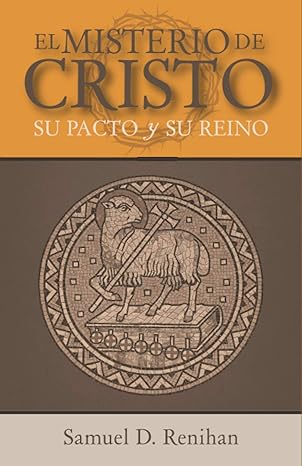 el misterio de cristo su pacto y su reino 1st edition samuel renihan 9942882138, 978-9942882134