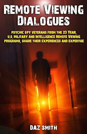 remote viewing dialogues psychic spy veterans from the 23 year u s military and intelligence remote viewing