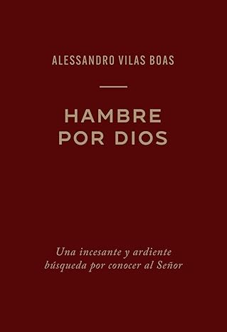 hambre por dios una incesante y ardiente ba squeda por conocer al sea or 1st edition alessandro vilas boas