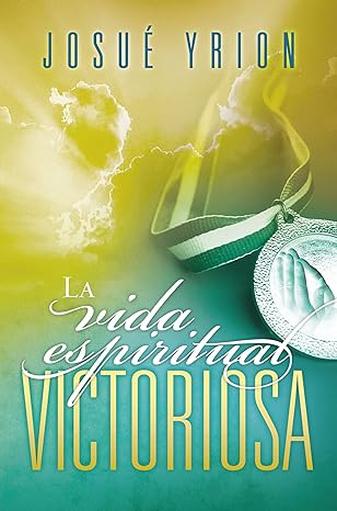 la vida espiritual victoriosa 1st edition josua c yrion 1602553033, 978-1602553033
