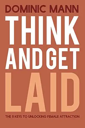 think and get laid the 11 keys to unlocking female attraction 1st edition mr dominic mann 1534672567,