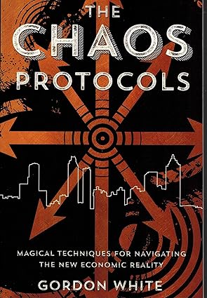 the chaos protocols magical techniques for navigating the new economic reality 1st edition gordon white