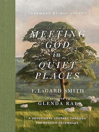 meeting god in quiet places a devotional journey through the english cotswolds 1st edition f lagard smith
