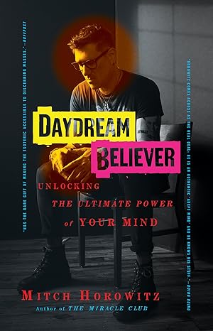 daydream believer unlocking the ultimate power of your mind 1st edition mitch horowitz 172250577x,