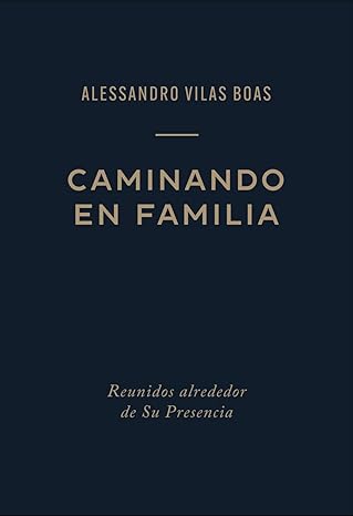 caminando en familia reunidos alrededor de su presencia 1st edition alessandro vilas boas 1964040086,