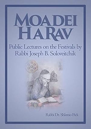 moadei harav public lectures on the festivals by rabbi joseph b soloveitchik 1st edition rabbi dr shlomo pick