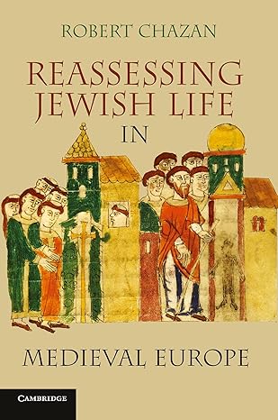 reassessing jewish life in medieval europe 1st edition robert chazan 0521145430, 978-0521145435