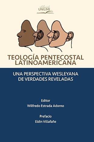 teologia pentecostal latinoamericana una perspectiva wesleyana de verdades reveladas 1st edition dr wilfredo