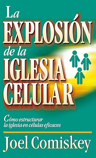 explosia n de la iglesia celular ca mo estructurar la iglesia en calulas eficaces 1st edition joel comiskey